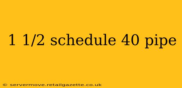 1 1/2 schedule 40 pipe