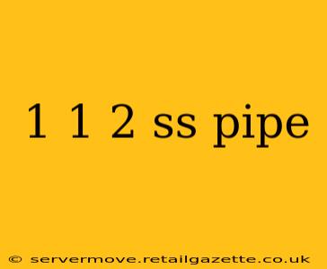 1 1 2 ss pipe