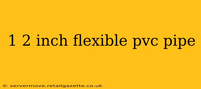 1 2 inch flexible pvc pipe