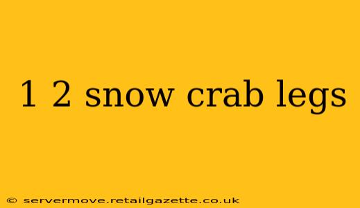 1 2 snow crab legs