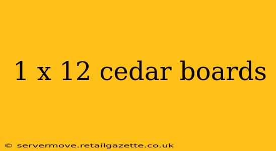 1 x 12 cedar boards