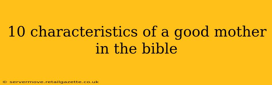 10 characteristics of a good mother in the bible