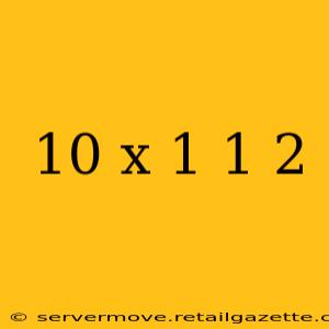 10 x 1 1 2