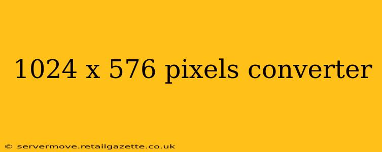 1024 x 576 pixels converter