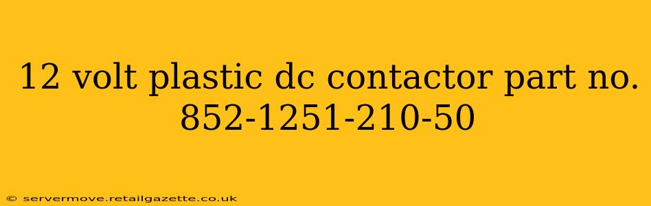 12 volt plastic dc contactor part no. 852-1251-210-50
