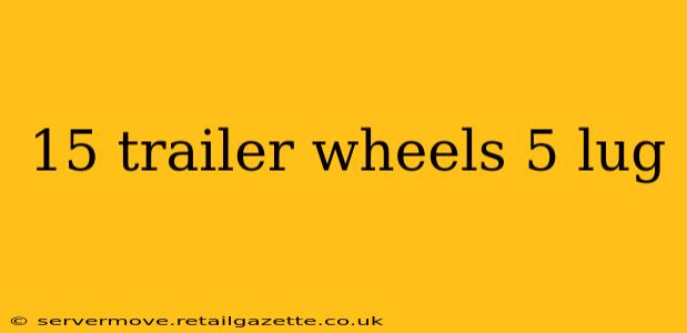 15 trailer wheels 5 lug