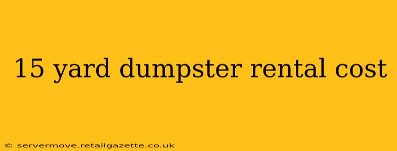 15 yard dumpster rental cost
