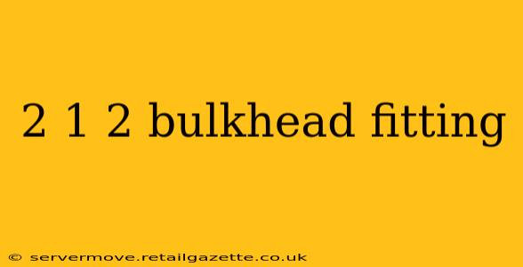 2 1 2 bulkhead fitting