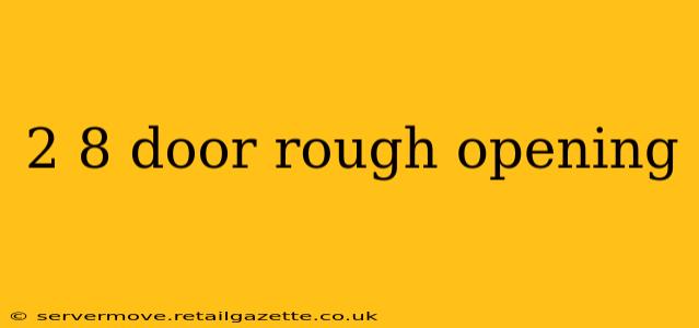 2 8 door rough opening