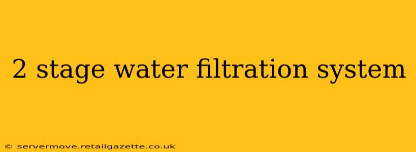 2 stage water filtration system