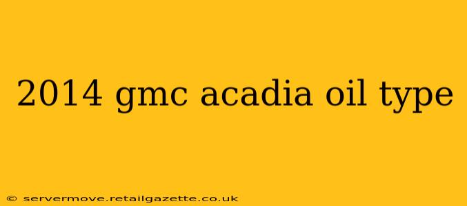 2014 gmc acadia oil type