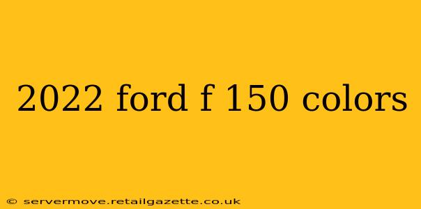 2022 ford f 150 colors