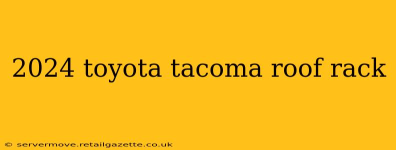 2024 toyota tacoma roof rack
