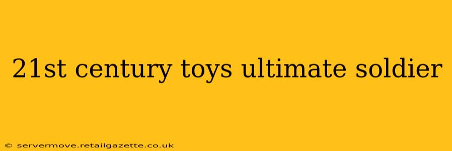 21st century toys ultimate soldier