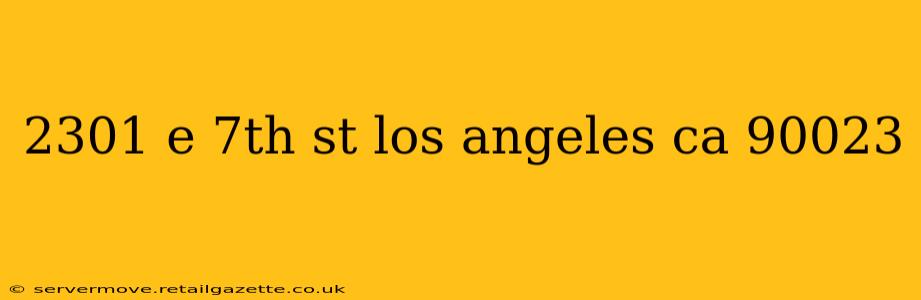 2301 e 7th st los angeles ca 90023