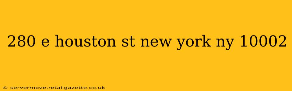 280 e houston st new york ny 10002
