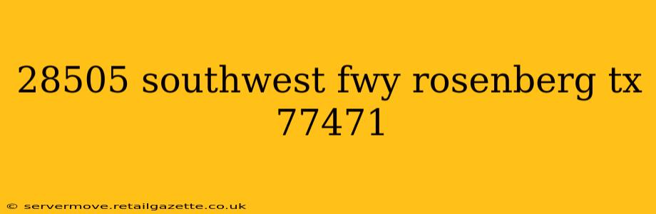 28505 southwest fwy rosenberg tx 77471