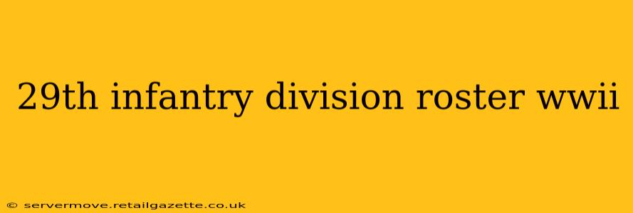 29th infantry division roster wwii