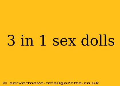 3 in 1 sex dolls
