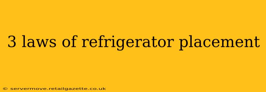 3 laws of refrigerator placement
