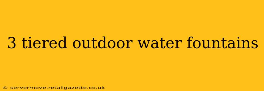 3 tiered outdoor water fountains