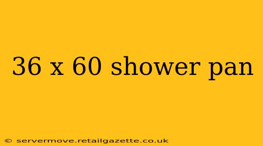 36 x 60 shower pan