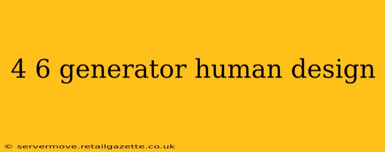 4 6 generator human design