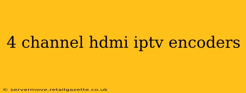 4 channel hdmi iptv encoders