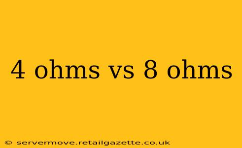 4 ohms vs 8 ohms