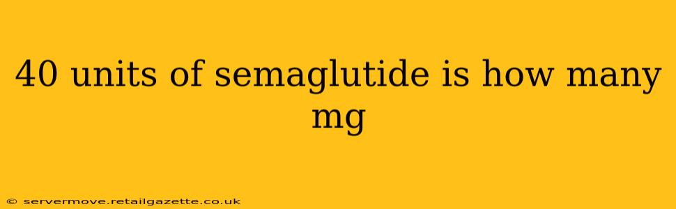 40 units of semaglutide is how many mg