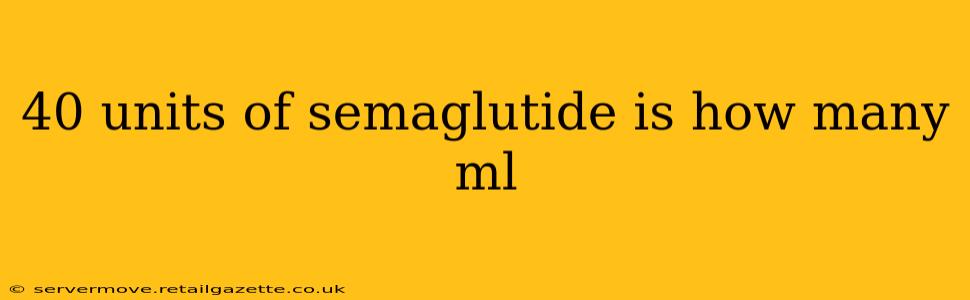 40 units of semaglutide is how many ml