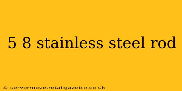 5 8 stainless steel rod