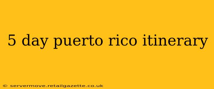 5 day puerto rico itinerary