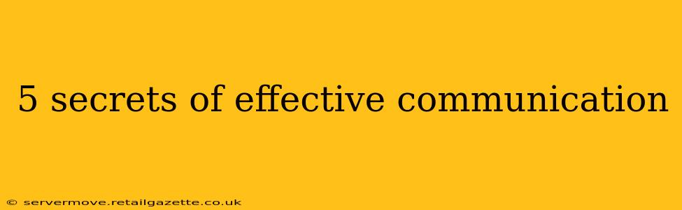 5 secrets of effective communication