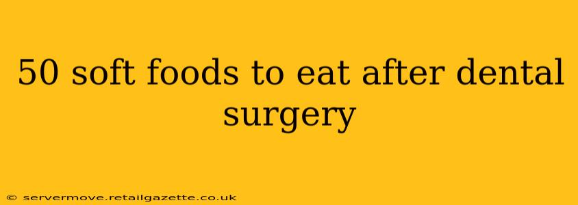 50 soft foods to eat after dental surgery