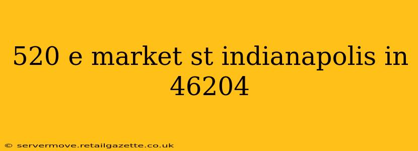 520 e market st indianapolis in 46204