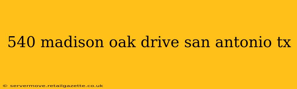 540 madison oak drive san antonio tx
