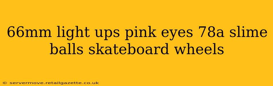 66mm light ups pink eyes 78a slime balls skateboard wheels