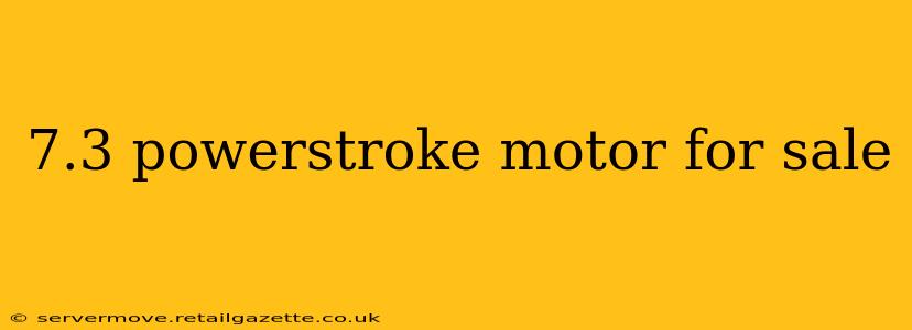 7.3 powerstroke motor for sale