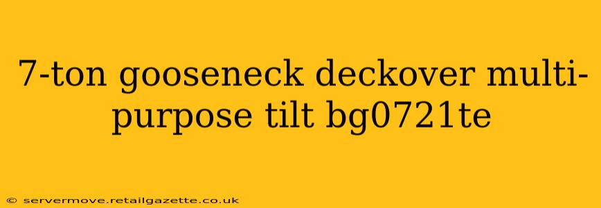 7-ton gooseneck deckover multi-purpose tilt bg0721te