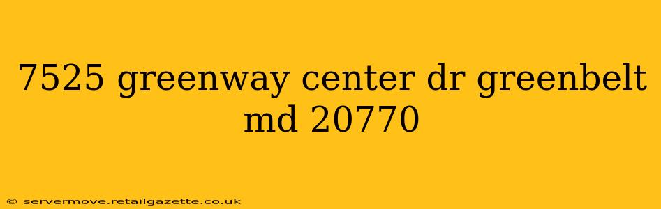7525 greenway center dr greenbelt md 20770