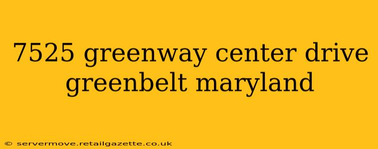 7525 greenway center drive greenbelt maryland