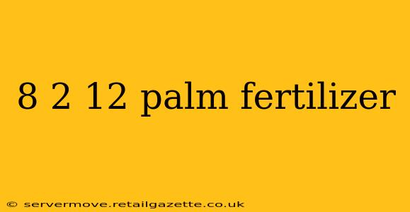 8 2 12 palm fertilizer