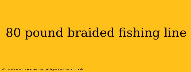 80 pound braided fishing line