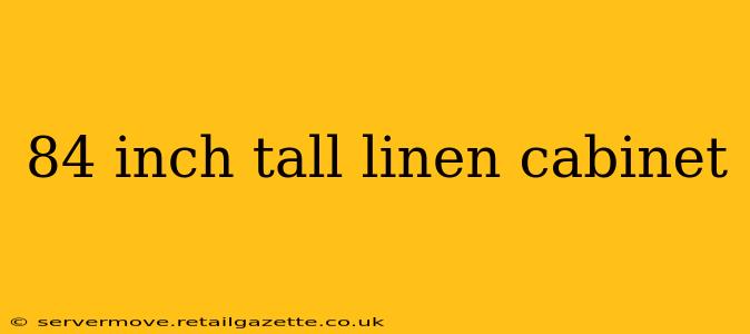84 inch tall linen cabinet