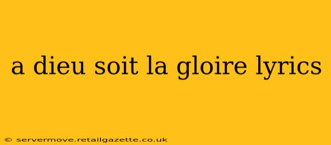 a dieu soit la gloire lyrics