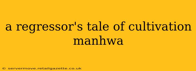a regressor's tale of cultivation manhwa