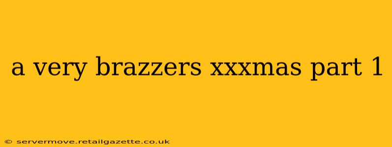 a very brazzers xxxmas part 1 a very brazzers xxxmas part 1