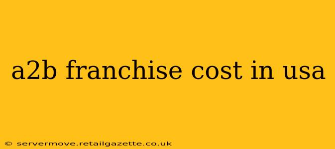 a2b franchise cost in usa