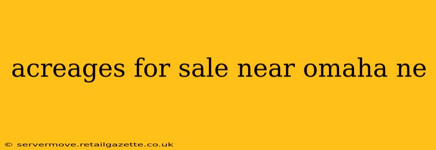 acreages for sale near omaha ne